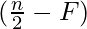 (\frac{n}{2} - F)