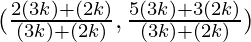 (\frac{2 (3k) + (2k)}{(3k) + (2k)}, \frac{5 (3k) + 3 (2k)}{(3k) + (2k)})