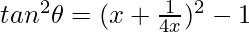 tan^{2}\theta=(x+\frac{1}{4x})^{2}-1