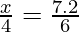 \frac{x}{4} = \frac{7.2}{6}