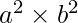 a^2\times b^2