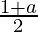 \frac{1 + a}{2}