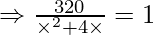 \Rightarrow \frac{320}{\times^2 + 4\times}=1