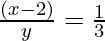 \frac{(x - 2)}{y} = \frac{1}{3}