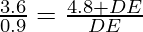 \frac{3.6}{0.9} = \frac{4.8 + DE}{DE}