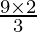 \frac{9 \times 2}{3}