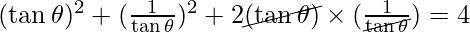 (\tan \theta)^2 + (\frac{1}{\tan \theta})^2 + 2 \cancel{(\tan \theta)} \times (\frac{1}{\cancel{\tan \theta}}) = 4