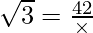 \sqrt 3 = \frac {42}{\times}