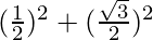 (\frac{1}{2})^2 + (\frac{\sqrt{3}}{2})^2