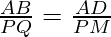 \frac{AB}{PQ} = \frac{AD}{PM}