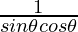 \frac{1}{sin \theta cos \theta}