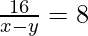 \frac{16}{x - y} = 8