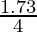 \frac{1.73}{4}