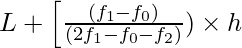 L + \left [\frac{(f_1 - f_0)}{(2 f_1 - f_0 - f_2)}) \times h