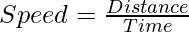 Speed = \frac{Distance}{Time}