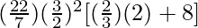 (\frac{22}{7}) (\frac{3}{2})^2 [(\frac{2}{3})(2) + 8]