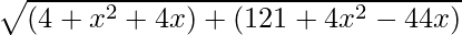\sqrt{(4 + x^2 + 4 x) + (121 + 4 x^2 - 44 x)}