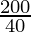 \frac{200}{40}