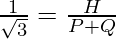 \frac{1}{\sqrt 3} = \frac{H}{P + Q}