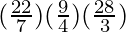 (\frac{22}{7}) (\frac{9}{4}) (\frac{28}{3})