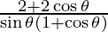 \frac{2 + 2\cos\theta}{\sin\theta (1 + \cos\theta)}