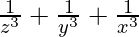 \frac{1}{z^3} + \frac{1}{y^3} + \frac{1}{x^3 }