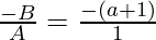 \frac{- B}{A} = \frac{- (a + 1)}{1}
