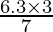 \frac{6.3 \times 3}{7}