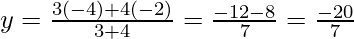 y = \frac{3 (- 4) + 4 (- 2)}{3 + 4} = \frac{-12 - 8}{7} = \frac{- 20}{7}
