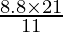 \frac{8.8 \times 21}{11}
