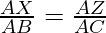 \frac{AX}{AB} = \frac{AZ}{AC}