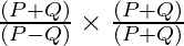 \frac{(P + Q)}{(P - Q)} \times \frac{(P + Q)}{(P + Q)}