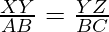 \frac{XY}{AB} = \frac{YZ}{BC}