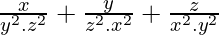 \frac{x}{y^2 . z^2} + \frac{y}{z^2 . x^2} + \frac{z}{x^2 . y^2}