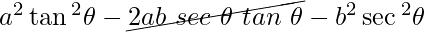 a^2\tan{^2\theta}-\cancel{2ab~ sec~\theta ~tan~\theta}-b^2\sec{^2\theta}