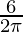 \frac{6}{2\pi}