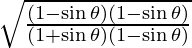 \sqrt\frac{(1 - \sin \theta)(1 - \sin \theta)}{(1 + \sin \theta)(1 - \sin \theta)}