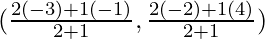 (\frac{2 (-3) + 1 (- 1)}{2 + 1}, \frac{2 (- 2) + 1 (4)}{2 + 1})