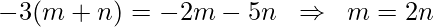 -3(m+n) = -2m - 5n \;\;\Rightarrow\;\; m = 2n