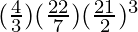 (\frac{4}{3})(\frac{22}{7})(\frac{21}{2})^3
