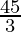 \frac{45}{3}