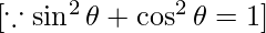 [\because \sin ^2 \theta + \cos ^2 \theta = 1]