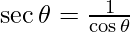 \sec \theta = \frac{1}{\cos \theta}