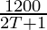 \frac{1200}{2T + 1}