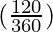 (\frac{120}{360})