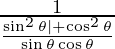 \frac{1}{\frac{\sin ^2 \theta| + \cos ^2\theta}{\sin \theta \cos\theta}}