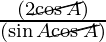 \frac{(2 \cancel{\cos A})}{(\sin A \cancel{\cos A})}