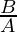 \frac{B}{A}