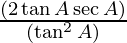 \frac{(2 \tan A \sec A)}{(\tan ^2 A)}