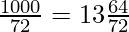 \frac{1000}{72} = 13 \frac{64}{72}